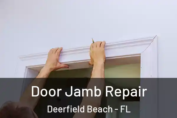 Door Jamb Repair Deerfield Beach - FL
