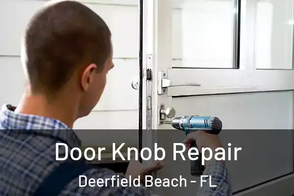 Door Knob Repair Deerfield Beach - FL