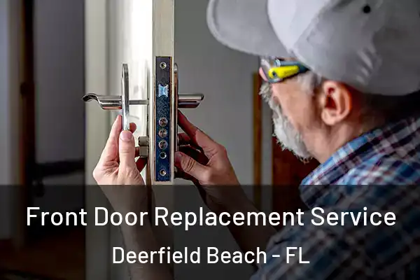 Front Door Replacement Service Deerfield Beach - FL