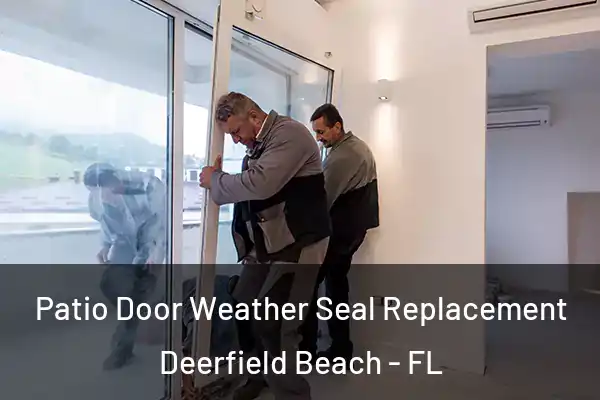  Patio Door Weather Seal Replacement Deerfield Beach - FL