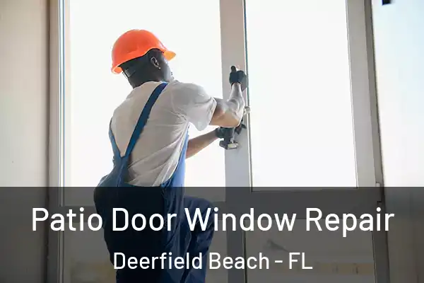 Patio Door Window Repair Deerfield Beach - FL