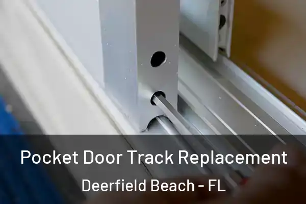 Pocket Door Track Replacement Deerfield Beach - FL