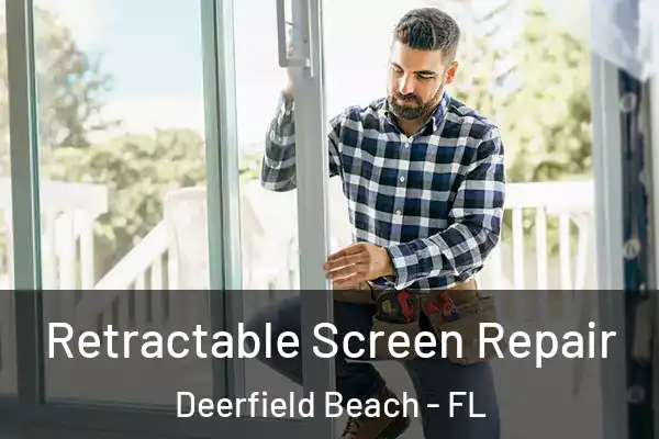 Retractable Screen Repair Deerfield Beach - FL