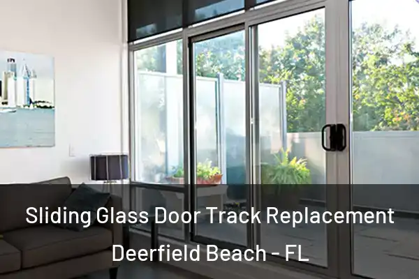 Sliding Glass Door Track Replacement Deerfield Beach - FL