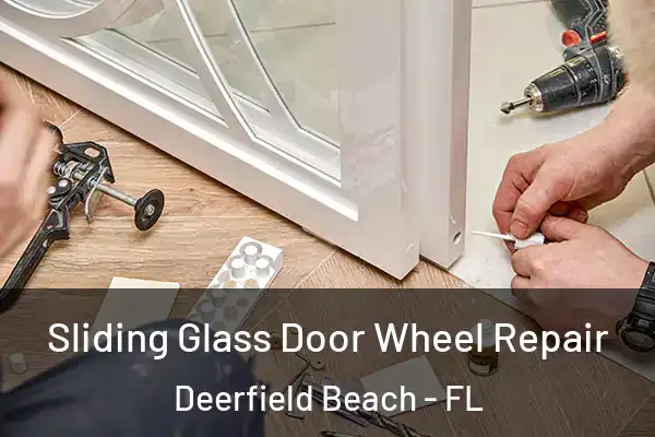 Sliding Glass Door Wheel Repair Deerfield Beach - FL